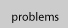 problems